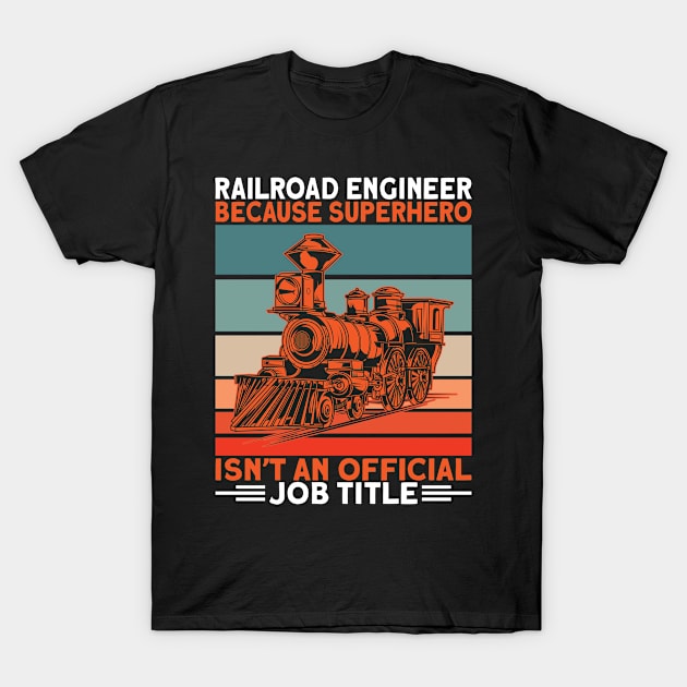 Railroad Engineer Because Superhero I Train T-Shirt by Shirtjaeger